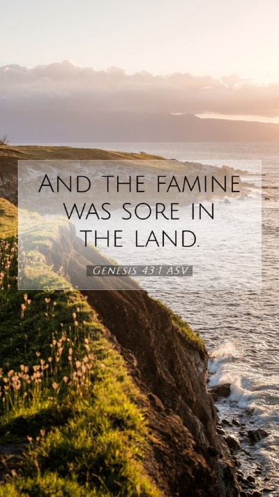 Picture 07 - Genesis 43:1 ASV Mobile Phone Wallpaper - And the famine was sore in the - Mobile Bible Verse Wallpaper
