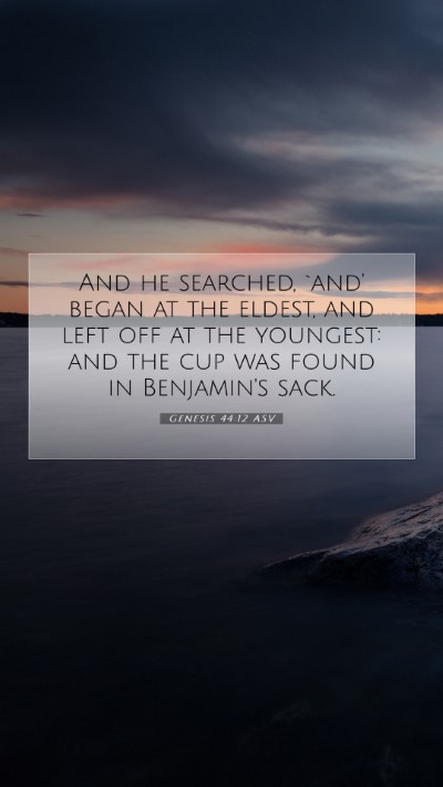 Picture 07 - Genesis 44:12 ASV Mobile Phone Wallpaper - And he searched, `and' began at the eldest, and - Mobile Bible Verse Wallpaper