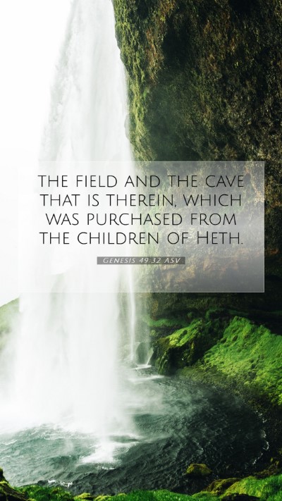 Picture 07 - Genesis 49:32 ASV Mobile Phone Wallpaper - the field and the cave that is therein, which was - Mobile Bible Verse Wallpaper