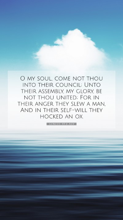 Picture 07 - Genesis 49:6 ASV Mobile Phone Wallpaper - O my soul, come not thou into their council; Unto - Mobile Bible Verse Wallpaper