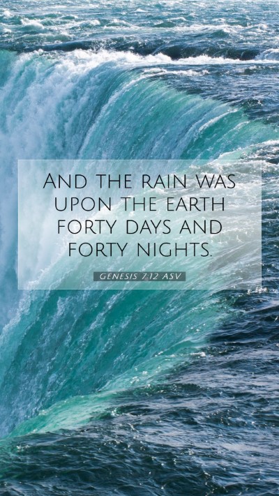 Picture 07 - Genesis 7:12 ASV Mobile Phone Wallpaper - And the rain was upon the earth forty days and - Mobile Bible Verse Wallpaper