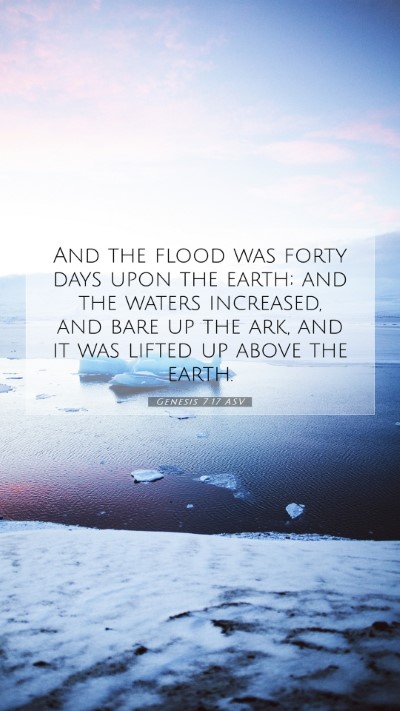Picture 07 - Genesis 7:17 ASV Mobile Phone Wallpaper - And the flood was forty days upon the earth; and - Mobile Bible Verse Wallpaper