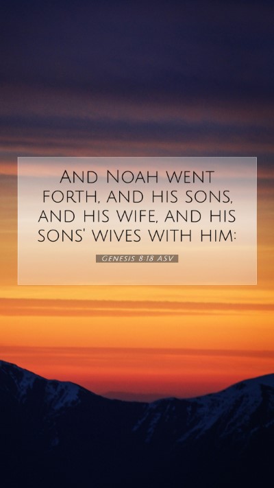 Picture 07 - Genesis 8:18 ASV Mobile Phone Wallpaper - And Noah went forth, and his sons, and his wife, - Mobile Bible Verse Wallpaper