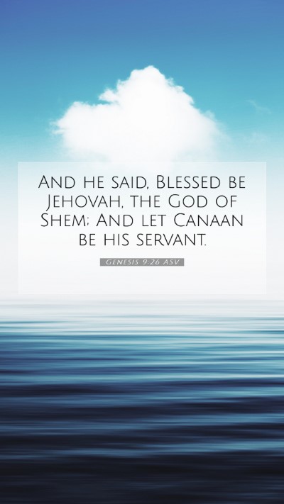 Picture 07 - Genesis 9:26 ASV Mobile Phone Wallpaper - And he said, Blessed be Jehovah, the God of Shem; - Mobile Bible Verse Wallpaper