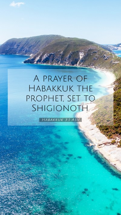 Picture 07 - Habakkuk 3:1 ASV Mobile Phone Wallpaper - A prayer of Habakkuk the prophet, set to - Mobile Bible Verse Wallpaper