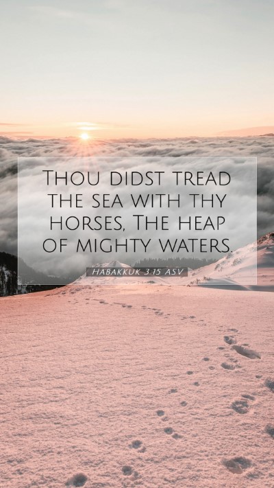 Picture 07 - Habakkuk 3:15 ASV Mobile Phone Wallpaper - Thou didst tread the sea with thy horses, The - Mobile Bible Verse Wallpaper