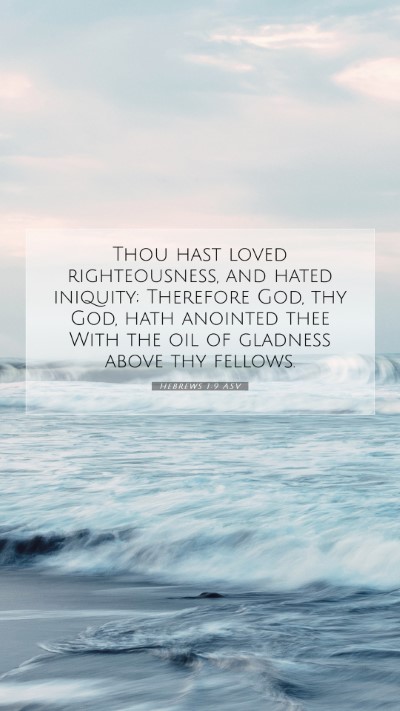 Picture 07 - Hebrews 1:9 ASV Mobile Phone Wallpaper - Thou hast loved righteousness, and hated - Mobile Bible Verse Wallpaper
