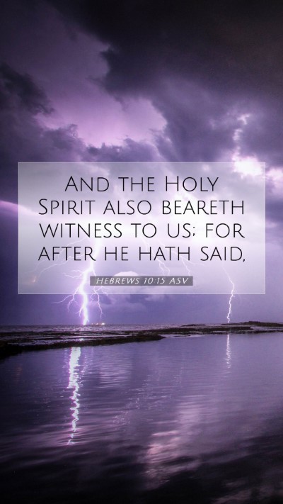 Picture 07 - Hebrews 10:15 ASV Mobile Phone Wallpaper - And the Holy Spirit also beareth witness to us; - Mobile Bible Verse Wallpaper