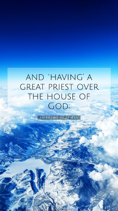 Picture 07 - Hebrews 10:21 ASV Mobile Phone Wallpaper - and `having' a great priest over the house of - Mobile Bible Verse Wallpaper
