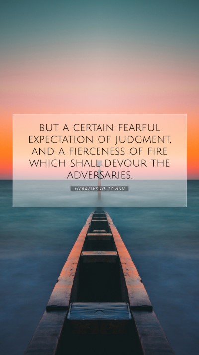 Picture 07 - Hebrews 10:27 ASV Mobile Phone Wallpaper - but a certain fearful expectation of judgment, - Mobile Bible Verse Wallpaper