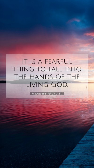 Picture 07 - Hebrews 10:31 ASV Mobile Phone Wallpaper - It is a fearful thing to fall into the hands of - Mobile Bible Verse Wallpaper