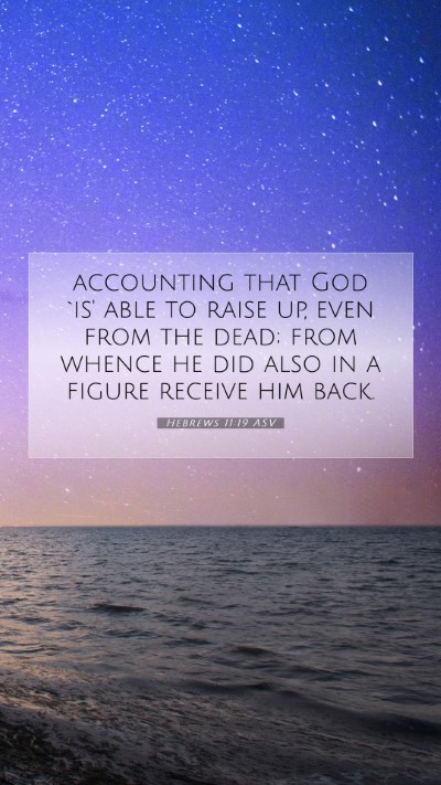 Picture 07 - Hebrews 11:19 ASV Mobile Phone Wallpaper - accounting that God `is' able to raise up, even - Mobile Bible Verse Wallpaper