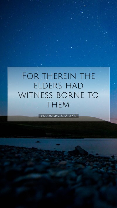 Picture 07 - Hebrews 11:2 ASV Mobile Phone Wallpaper - For therein the elders had witness borne to - Mobile Bible Verse Wallpaper