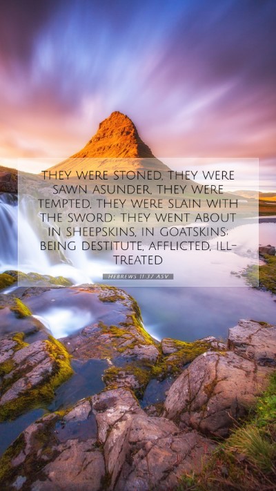 Picture 07 - Hebrews 11:37 ASV Mobile Phone Wallpaper - they were stoned, they were sawn asunder, they - Mobile Bible Verse Wallpaper