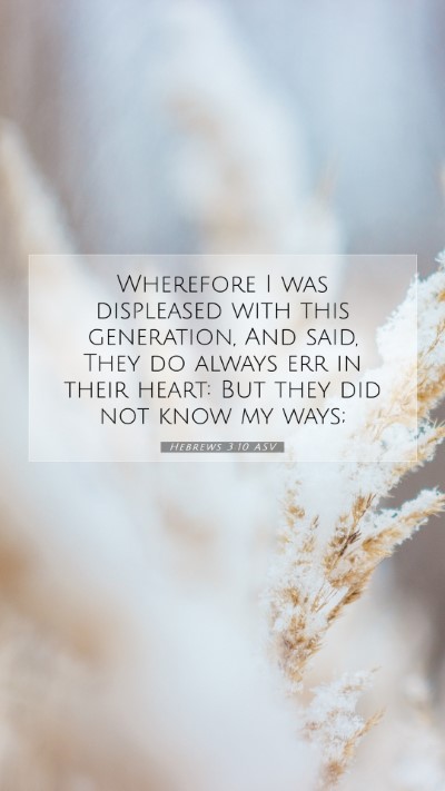 Picture 07 - Hebrews 3:10 ASV Mobile Phone Wallpaper - Wherefore I was displeased with this generation, - Mobile Bible Verse Wallpaper
