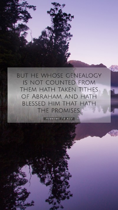Picture 07 - Hebrews 7:6 ASV Mobile Phone Wallpaper - but he whose genealogy is not counted from them - Mobile Bible Verse Wallpaper