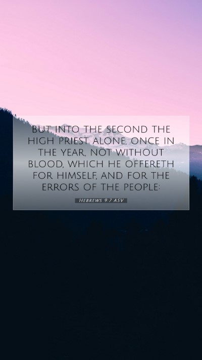 Picture 07 - Hebrews 9:7 ASV Mobile Phone Wallpaper - but into the second the high priest alone, once - Mobile Bible Verse Wallpaper