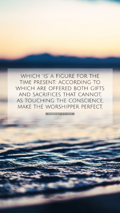 Picture 07 - Hebrews 9:9 ASV Mobile Phone Wallpaper - which `is' a figure for the time present; - Mobile Bible Verse Wallpaper