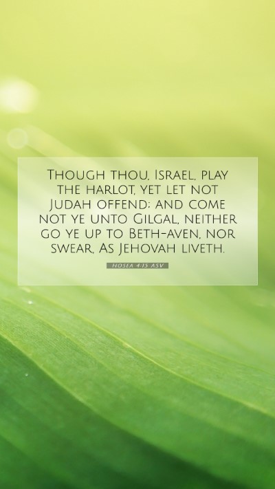 Picture 07 - Hosea 4:15 ASV Mobile Phone Wallpaper - Though thou, Israel, play the harlot, yet let not - Mobile Bible Verse Wallpaper
