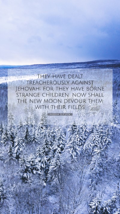 Picture 07 - Hosea 5:7 ASV Mobile Phone Wallpaper - They have dealt treacherously against Jehovah; - Mobile Bible Verse Wallpaper