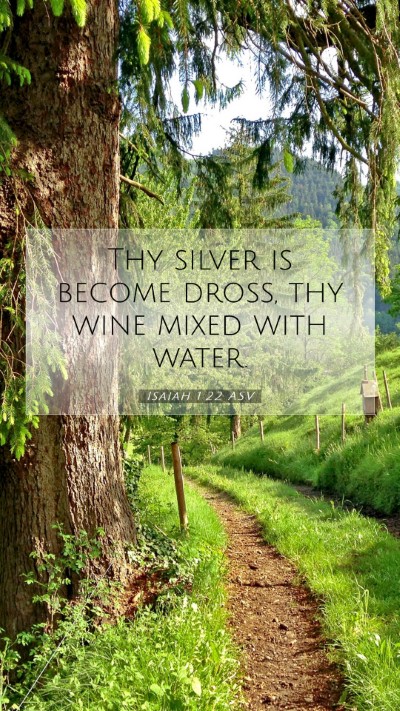 Picture 07 - Isaiah 1:22 ASV Mobile Phone Wallpaper - Thy silver is become dross, thy wine mixed with - Mobile Bible Verse Wallpaper