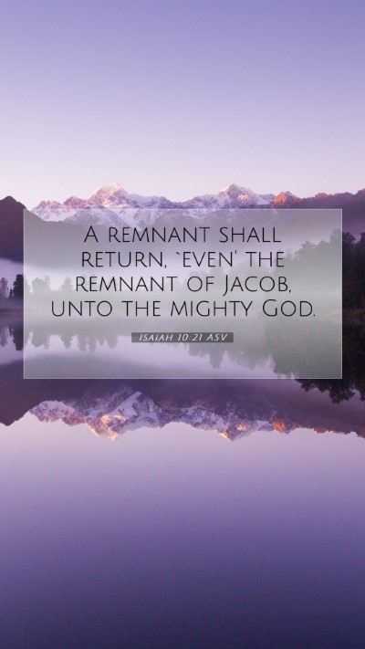 Picture 07 - Isaiah 10:21 ASV Mobile Phone Wallpaper - A remnant shall return, `even' the remnant of - Mobile Bible Verse Wallpaper