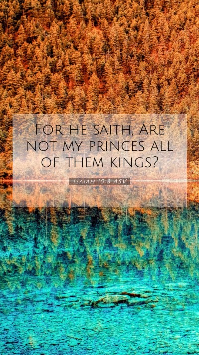 Picture 07 - Isaiah 10:8 ASV Mobile Phone Wallpaper - For he saith, Are not my princes all of them - Mobile Bible Verse Wallpaper