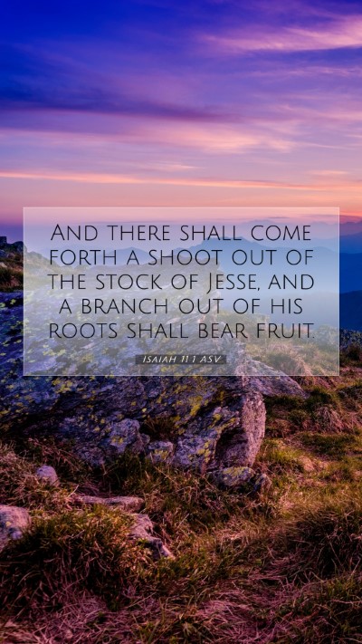 Picture 07 - Isaiah 11:1 ASV Mobile Phone Wallpaper - And there shall come forth a shoot out of the - Mobile Bible Verse Wallpaper
