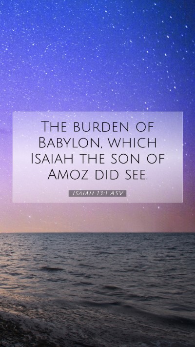 Picture 07 - Isaiah 13:1 ASV Mobile Phone Wallpaper - The burden of Babylon, which Isaiah the son of - Mobile Bible Verse Wallpaper