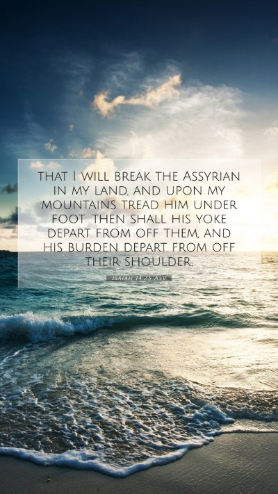 Picture 07 - Isaiah 14:25 ASV Mobile Phone Wallpaper - that I will break the Assyrian in my land, and - Mobile Bible Verse Wallpaper