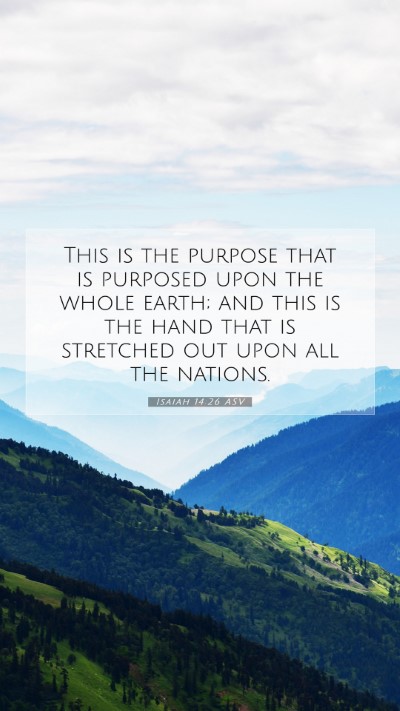 Picture 07 - Isaiah 14:26 ASV Mobile Phone Wallpaper - This is the purpose that is purposed upon the - Mobile Bible Verse Wallpaper