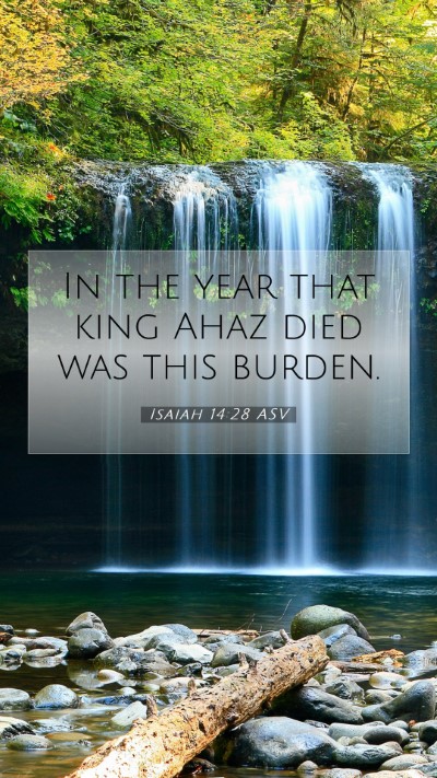 Picture 07 - Isaiah 14:28 ASV Mobile Phone Wallpaper - In the year that king Ahaz died was this - Mobile Bible Verse Wallpaper