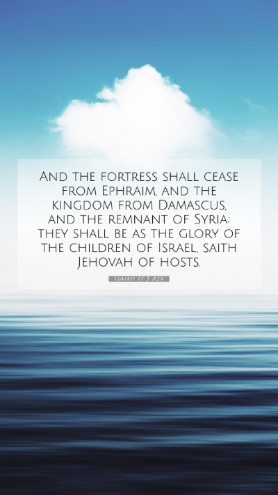 Picture 07 - Isaiah 17:3 ASV Mobile Phone Wallpaper - And the fortress shall cease from Ephraim, and - Mobile Bible Verse Wallpaper