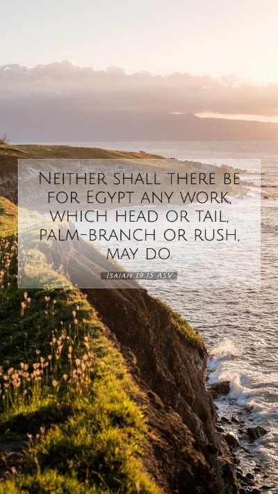 Picture 07 - Isaiah 19:15 ASV Mobile Phone Wallpaper - Neither shall there be for Egypt any work, which - Mobile Bible Verse Wallpaper