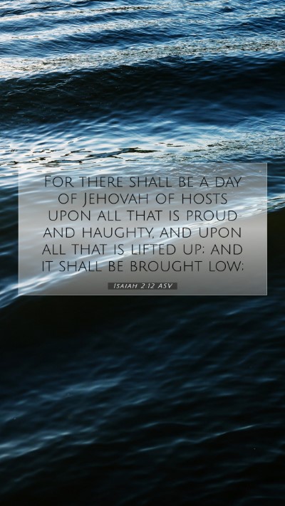 Picture 07 - Isaiah 2:12 ASV Mobile Phone Wallpaper - For there shall be a day of Jehovah of hosts upon - Mobile Bible Verse Wallpaper