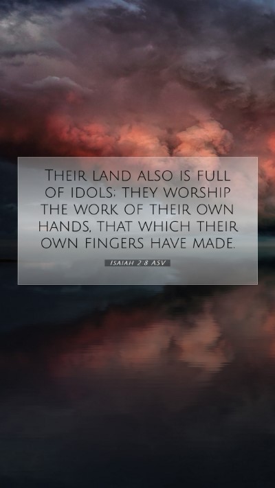 Picture 07 - Isaiah 2:8 ASV Mobile Phone Wallpaper - Their land also is full of idols; they worship - Mobile Bible Verse Wallpaper