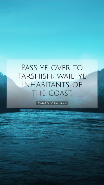 Picture 07 - Isaiah 23:6 ASV Mobile Phone Wallpaper - Pass ye over to Tarshish; wail, ye inhabitants of - Mobile Bible Verse Wallpaper