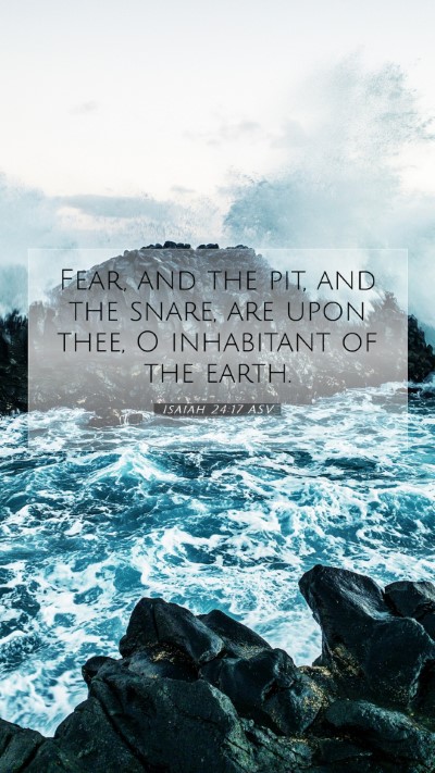 Picture 07 - Isaiah 24:17 ASV Mobile Phone Wallpaper - Fear, and the pit, and the snare, are upon thee, - Mobile Bible Verse Wallpaper