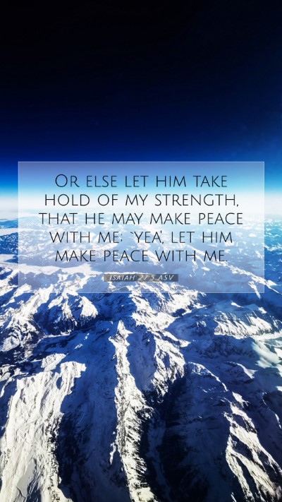 Picture 07 - Isaiah 27:5 ASV Mobile Phone Wallpaper - Or else let him take hold of my strength, that he - Mobile Bible Verse Wallpaper
