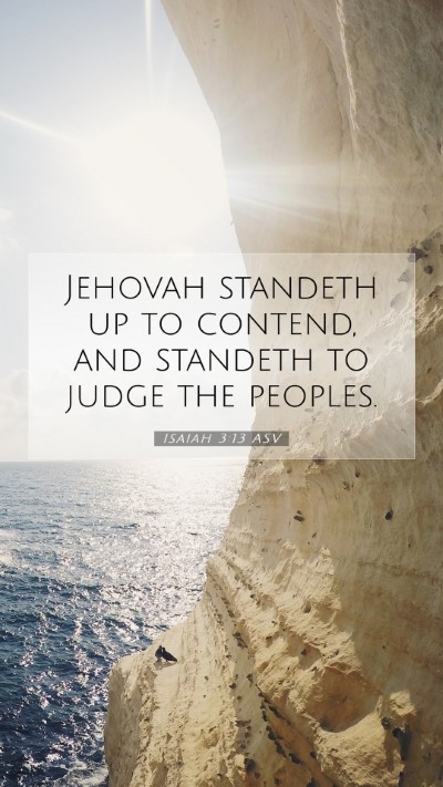 Picture 07 - Isaiah 3:13 ASV Mobile Phone Wallpaper - Jehovah standeth up to contend, and standeth to - Mobile Bible Verse Wallpaper