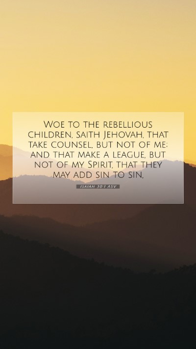 Picture 07 - Isaiah 30:1 ASV Mobile Phone Wallpaper - Woe to the rebellious children, saith Jehovah, - Mobile Bible Verse Wallpaper