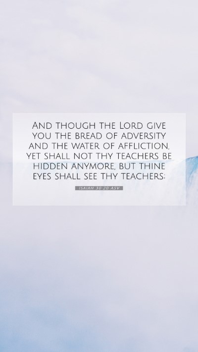 Picture 07 - Isaiah 30:20 ASV Mobile Phone Wallpaper - And though the Lord give you the bread of - Mobile Bible Verse Wallpaper