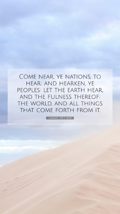 Picture 07 - Isaiah 34:1 ASV Mobile Phone Wallpaper - Come near, ye nations, to hear; and hearken, ye - Mobile Bible Verse Wallpaper