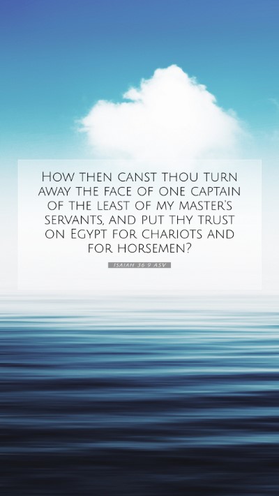 Picture 07 - Isaiah 36:9 ASV Mobile Phone Wallpaper - How then canst thou turn away the face of one - Mobile Bible Verse Wallpaper