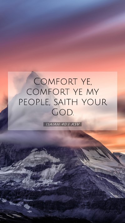 Picture 07 - Isaiah 40:1 ASV Mobile Phone Wallpaper - Comfort ye, comfort ye my people, saith your - Mobile Bible Verse Wallpaper