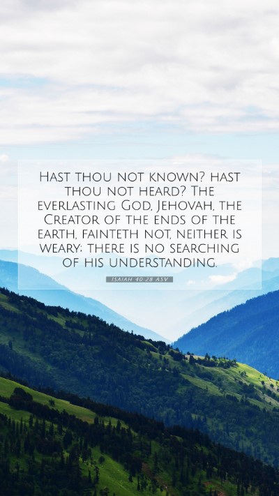 Picture 07 - Isaiah 40:28 ASV Mobile Phone Wallpaper - Hast thou not known? hast thou not heard? The - Mobile Bible Verse Wallpaper