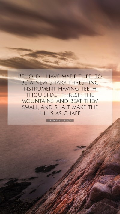Picture 07 - Isaiah 41:15 ASV Mobile Phone Wallpaper - Behold, I have made thee `to be' a new sharp - Mobile Bible Verse Wallpaper