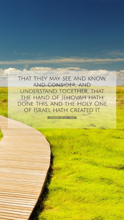 Picture 07 - Isaiah 41:20 ASV Mobile Phone Wallpaper - that they may see, and know, and consider, and - Mobile Bible Verse Wallpaper