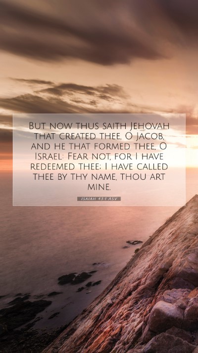 Picture 07 - Isaiah 43:1 ASV Mobile Phone Wallpaper - But now thus saith Jehovah that created thee, O - Mobile Bible Verse Wallpaper