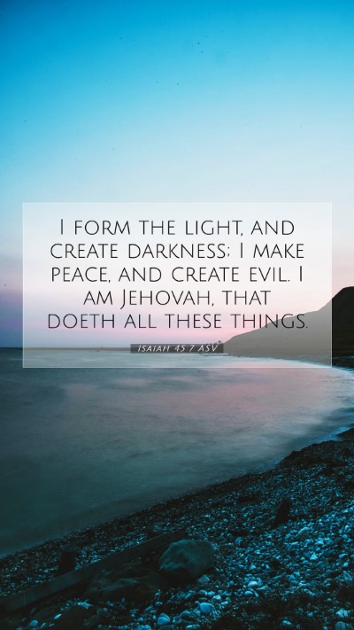 Picture 07 - Isaiah 45:7 ASV Mobile Phone Wallpaper - I form the light, and create darkness; I make - Mobile Bible Verse Wallpaper